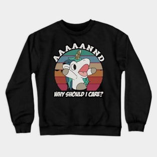 and why should i care ? Crewneck Sweatshirt